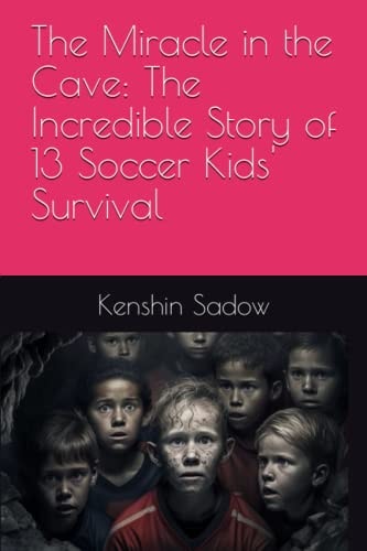 The Miracle in the Cave The Incredible Story of 13 Soccer Kids' Survival