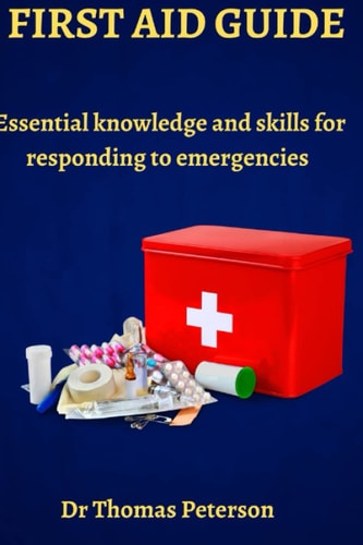 First Aid Guide Essential Knowledge and Skills for Responding to Emergencies