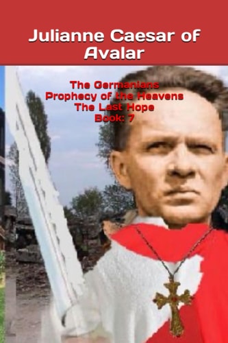 The Germanians Prophecy of the Heavens The Last Hope Book 7