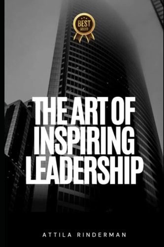 The Art of Inspiring Leadership A Guide to Developing a Vision and Mission for Success