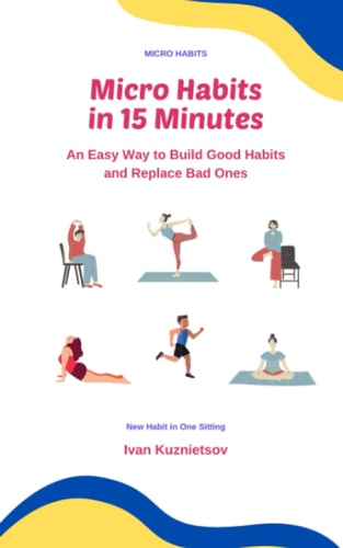 Micro Habits in 15 Minutes An Easy Way to Build Good Habits and Replace Bad Ones