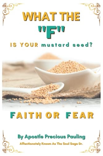 What The F Is Your Mustard Seed? FAITH OR FEAR