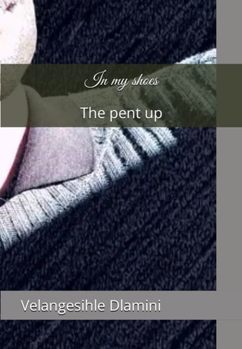 In My Shoes The Pent Up