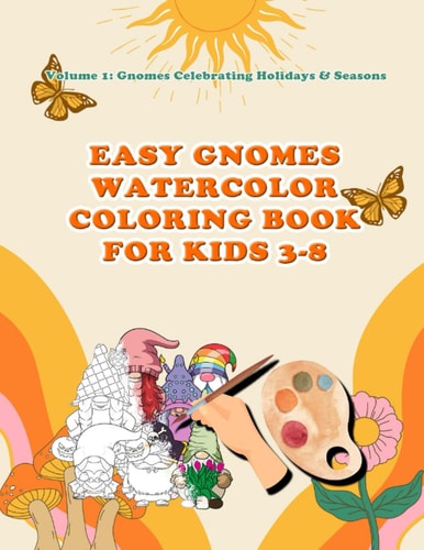 Easy Gnomes Watercolor Coloring Book For Kids 3- 8 Volume 1: Gnomes Celebrating Holidays & Seasons