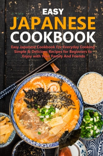Easy Japanese Cookbook Classic And Modern Recipes Made Easy For Everyday Cooking