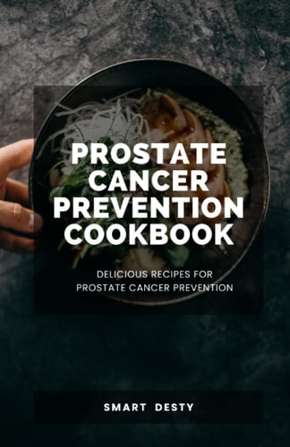 Prostate Cancer Prevention Cookbook Delicious Recipes for Prostate Cancer Prevention