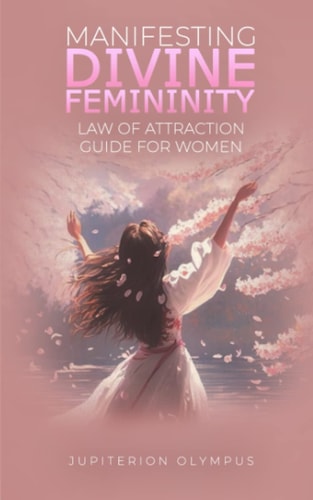 Manifesting Divine Femininity Law of Attraction Guide for Women