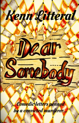 Dear Somebody Comedic Letters Penned by a Convicted Murderer...