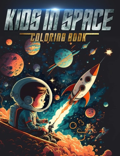 Kids in Space Coloring Book Discover a Universe of Possibilities
