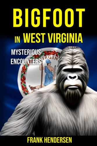 Bigfoot in West Virginia Mysterious Encounters