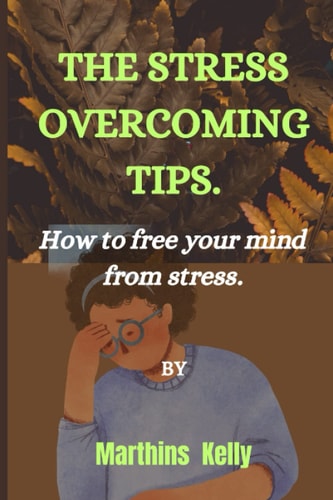 The Stress Overcoming Tips. How to Free Your Mind from Stress.