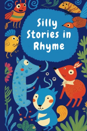 SILLY STORIES THAT RHYME.