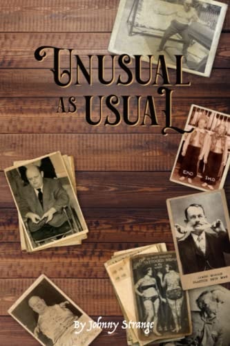 UNUSUAL AS USUAL Bizarre Stories of Historical Circus, Sideshow and Freak Show Performers