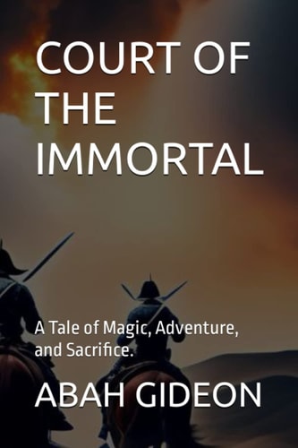 Court of the Immortal A Tale of Magic, Adventure, and Sacrifice.