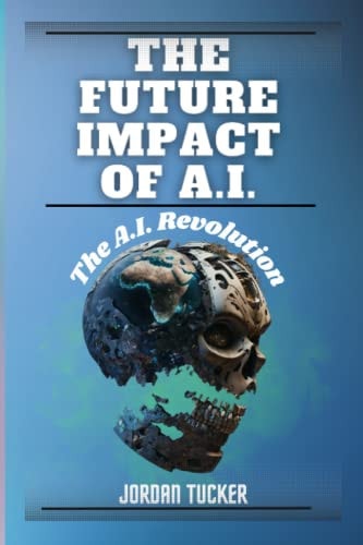 The Future Impact of A.I. The A.I. Revolution