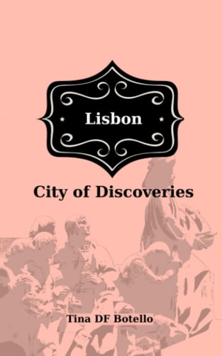 Lisbon Discover the City of Discoveries - A Guide to Portugal's Capital