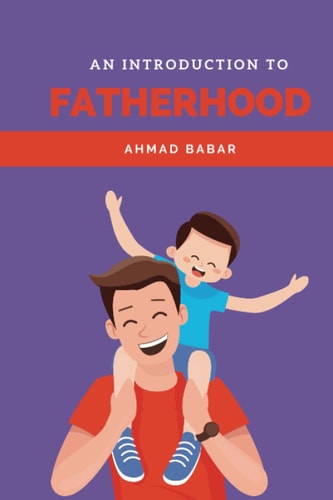 An Introduction to Fatherhood A Guide for First Time Fathers
