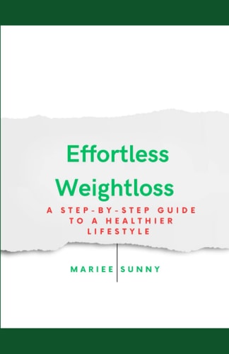 Effortless Weightloss A Step-by-step Guide to a Healthier Lifestyle