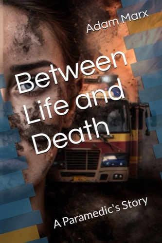Between Life and Death A Paramedic's Story