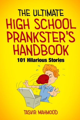 The Ultimate High School Prankster's Handbook 101 Hilarious Stories