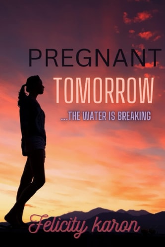Pregnant Tomorrow ...the Water Is Breaking