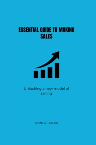 Essential Guide to Making Sales Unlocking the New Model of Selling