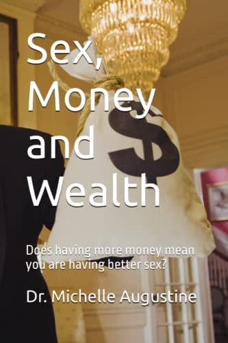 Sex, Money, Wealth Does Having More Money Mean You are Having Better Sex?