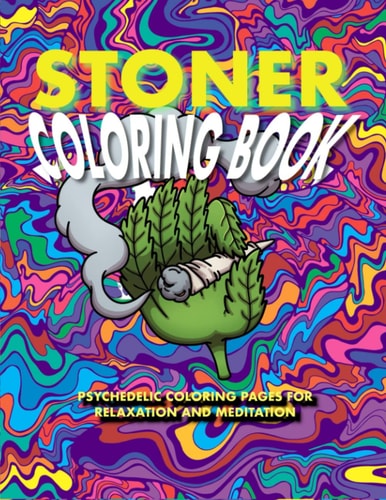 Stoner Coloring Book Psychedelic Coloring Pages for Stress Relief and Meditation