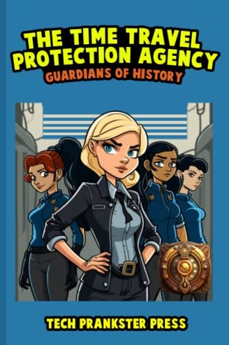 The Time Travel Protection Agency Guardians of History
