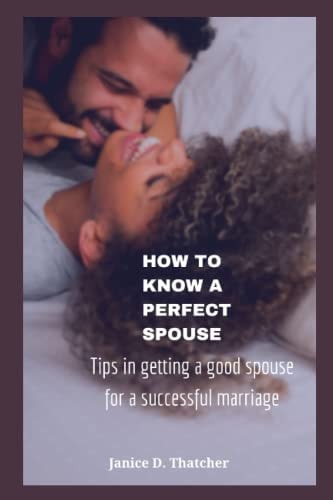 How to Know a Perfect Spouse Tips in Getting a Good Spouse for a Successful Marriage
