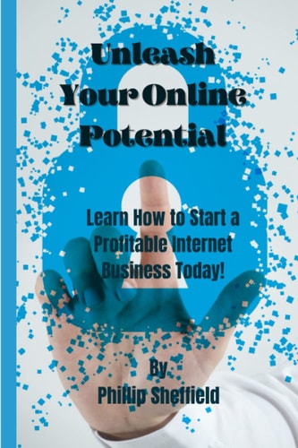 Unleash Your Online Potential Learn How to Start a Profitable Internet Business Today!