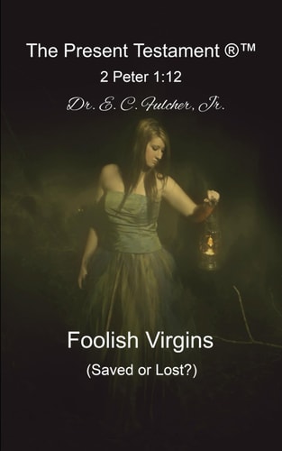 Foolish Virgins (Saved Or Lost?)