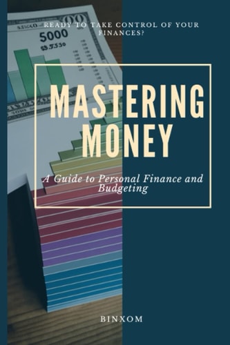 Mastering Money A Guide to Personal Finance and Budgeting