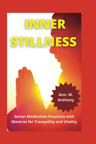 Inner Stillness Senior Meditation Practices with Mantras for Tranquility and Vitality