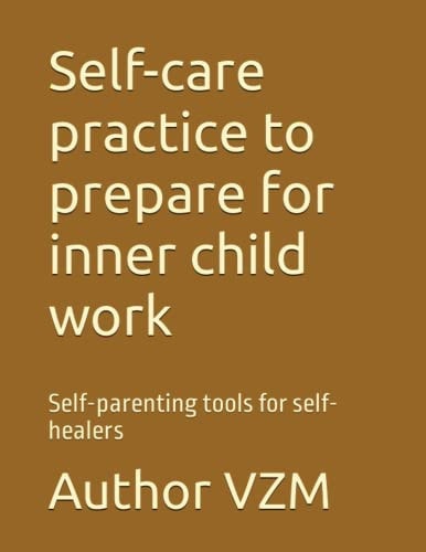 Self-care Practice to Prepare for Inner Child Work Self-parenting Tools for Self-healers