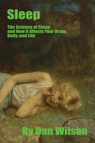 Sleep The Science of Sleep: How It Affects Your Brain, Body, and Life