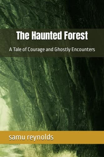 The Haunted Forest A Tale of Courage and Ghostly Encounters