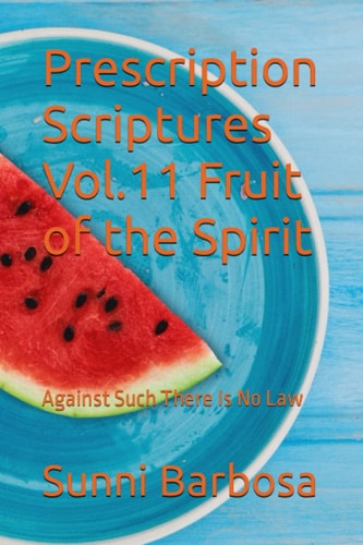 Prescription Scriptures Vol.11 Fruit of The Spirit Against Such There Is No Law