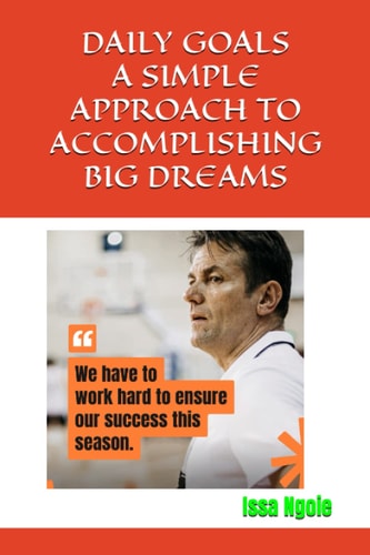 Daily Goals a Simple Approach to Accomplishing Big Dreams