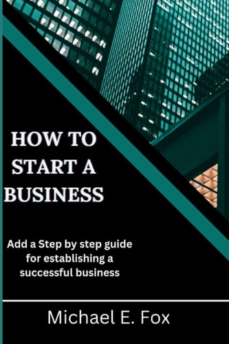 How to Start a Business Step by Step Guide for Establishing a Successful Business