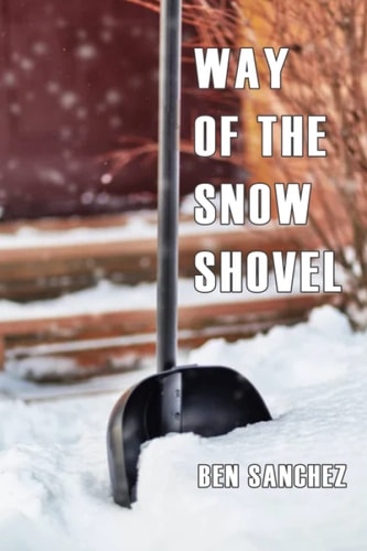 The Way Of The Snow Shovel How To Shovel Snow Like A Pro, Without Getting Tired, Injured Or Sore