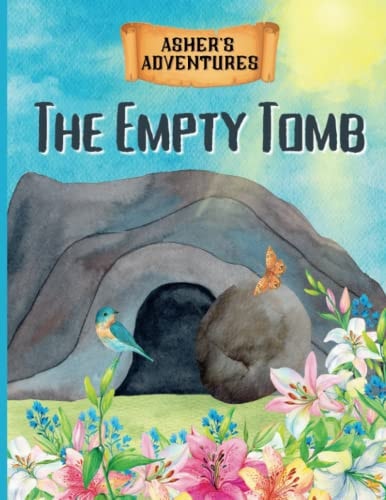 Asher's Adventures The Empty Tomb- Exploring The Easter Story