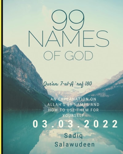 99 Names of Allah An Explanation on Allah's 99 Names and how to Use Them for Yourself