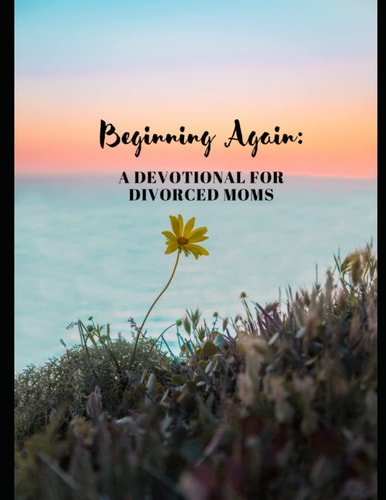Beginning Again A Devotional For Divorced Women