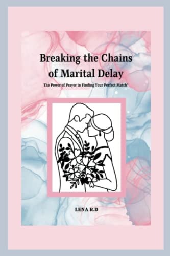 Breaking the Chains of Marital Delay The Power of Prayer in Finding Your Perfect Match