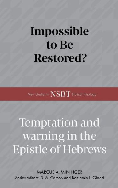 Impossible to Be Restored?: Temptation and Warning in the Epistle of Hebrews