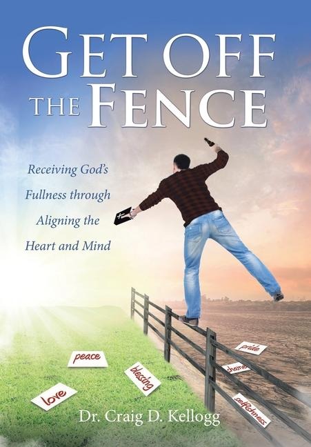 Get off the Fence: Receiving Gods Fullness through Aligning the Heart and Mind