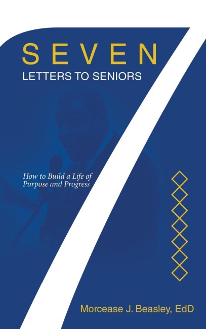 Seven Letters to Seniors: How to Build a Life of Purpose and Progress