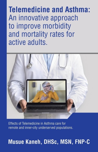 Telemedicine and Asthma: An innovative approach to improve morbidity and mortality rates for active adults.: Effects of Telemedicine in Asthma care for remote and inner-city underserved populations.