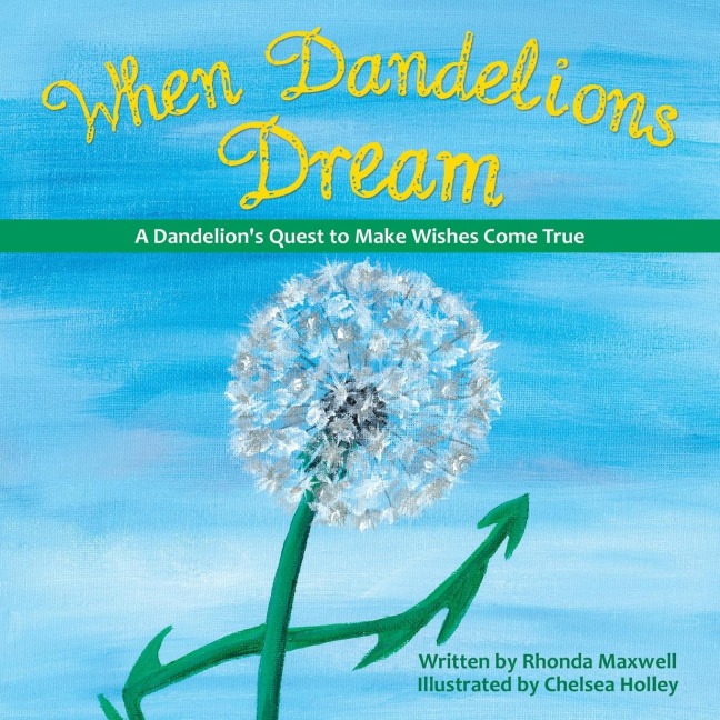 When Dandelions Dream: A Dandelions Quest to Make Wishes Come True